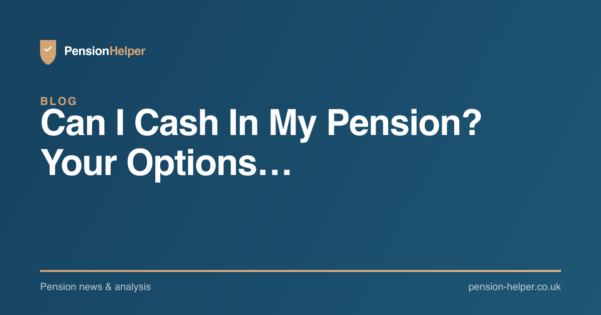 Can I Cash In My Pension? Your Options… | PensionHelper