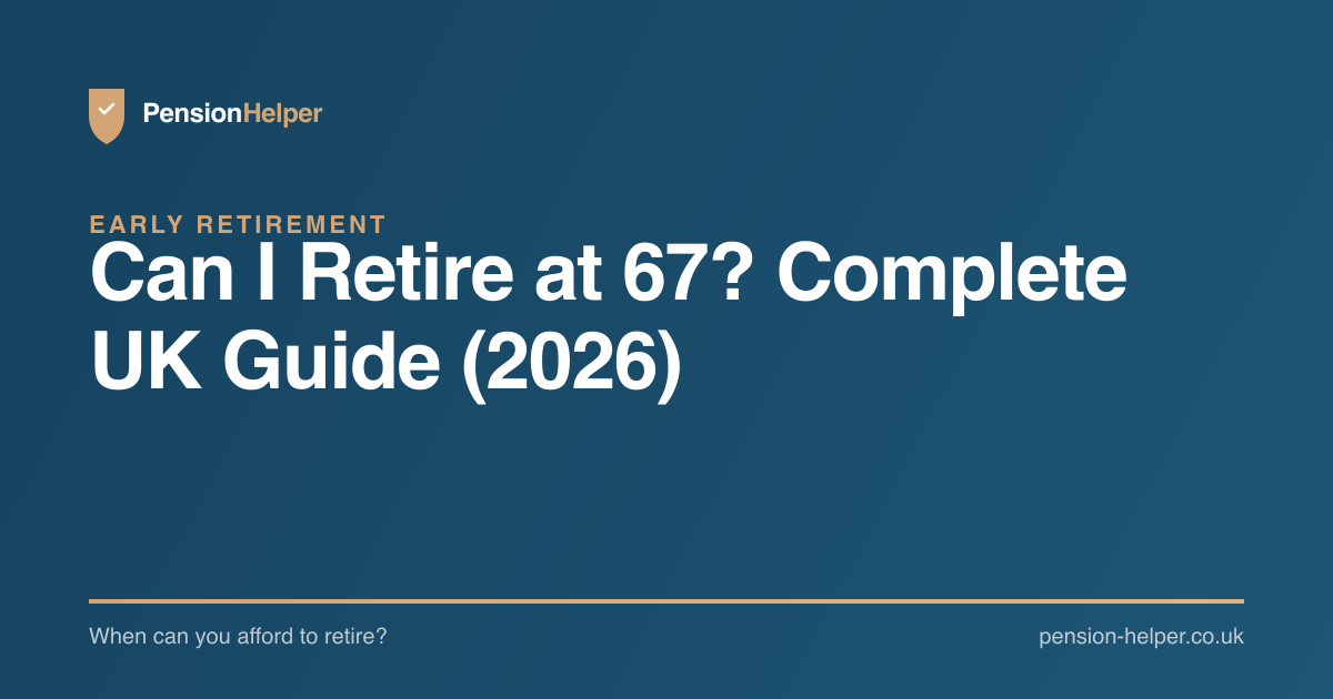 Can I Retire at 67? Complete UK Guide (2026) | PensionHelper